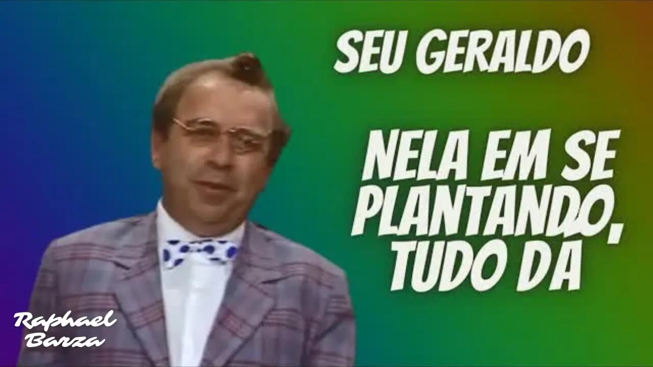 GERALDO - NELA EM SE PLANTANDO, TUDO DÁ