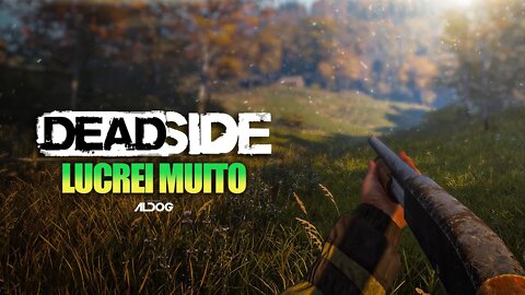 Lucrei muito | Deadside