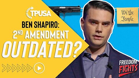 Ben Shapiro: Is the 2nd Amendment Outdated?