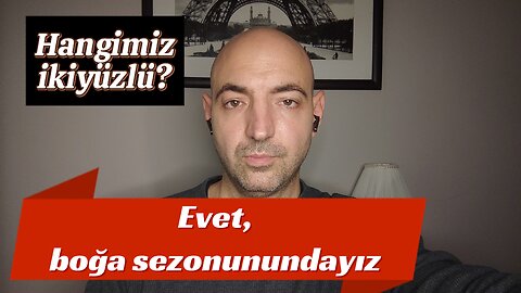 Evet, boğa sezonunundayız