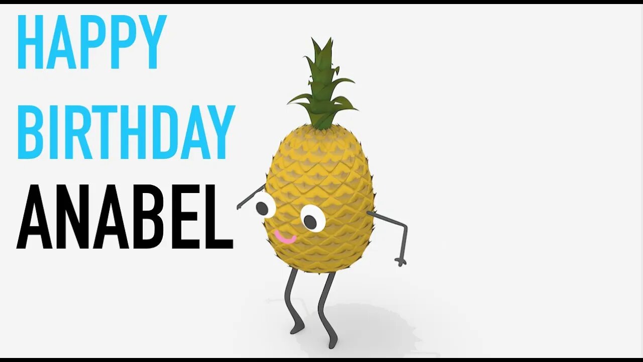 Happy Birthday ANABEL! - PINEAPPLE Birthday Song