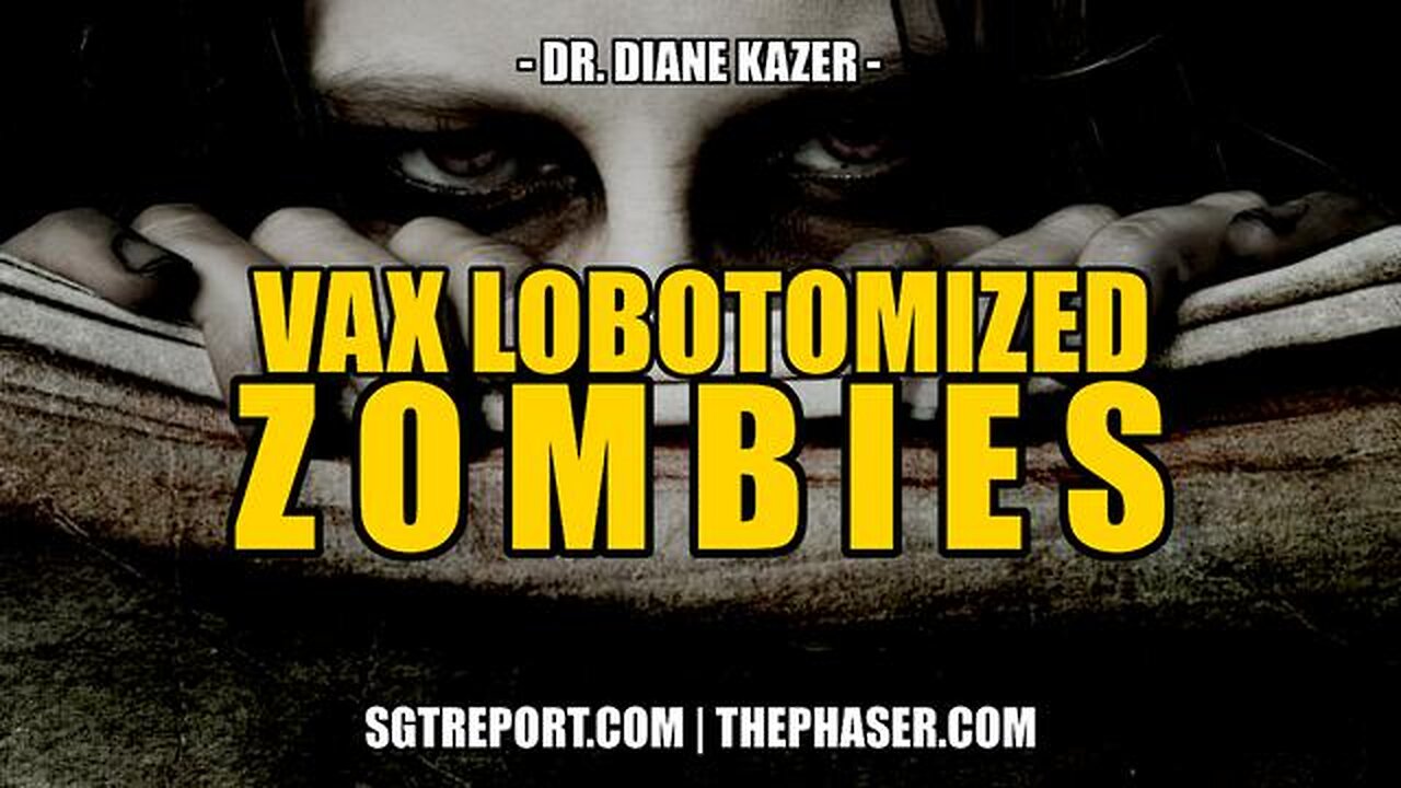 VAX LOBOTOMIZED ZOMBIES - Dr Diane Kazer