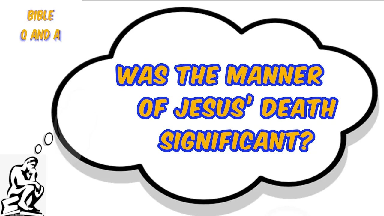 Was the Manner of Jesus’ Death Significant?
