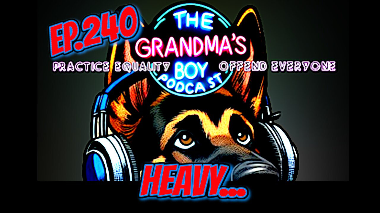 The Grandmas Boy Podcast EP.240-Heavy