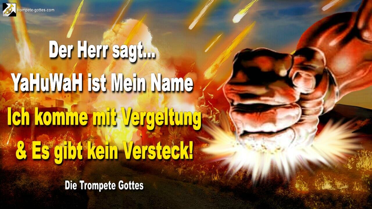 08.06.2011 🎺 YaHuWaH ist Mein Name… Ich komme mit Vergeltung und es gibt kein Versteck