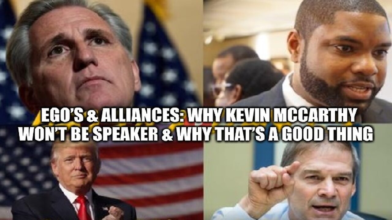 Ego’s & Alliances: Why Kevin McCarthy Won’t Be Speaker & Why That’s a Good Thing!