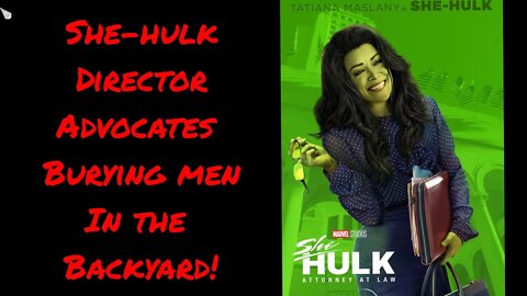 She-Hulk Director Hates Men!