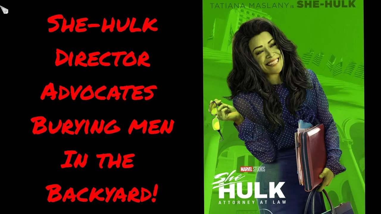 She-Hulk Director Hates Men!