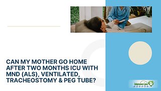 Can My Mother Go Home After Two Months ICU with MND (ALS), Ventilated, Tracheostomy & PEG tube?