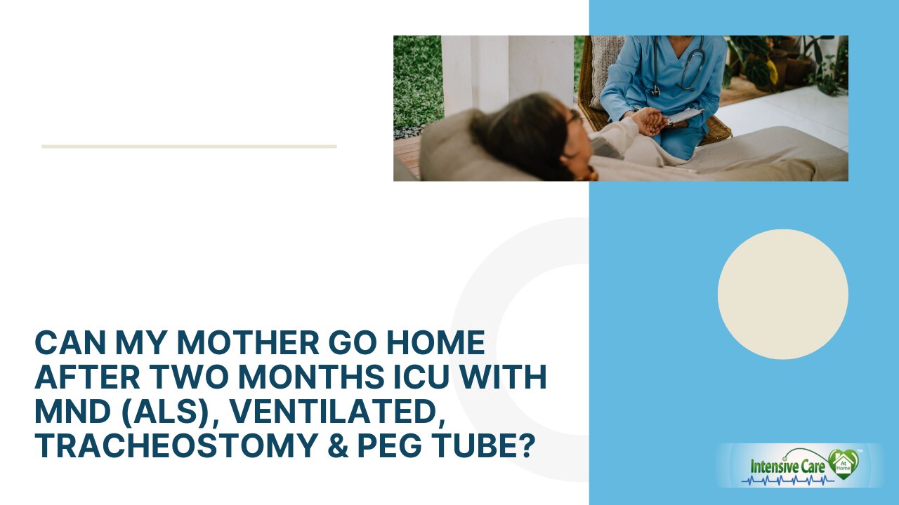 Can My Mother Go Home After Two Months ICU with MND (ALS), Ventilated, Tracheostomy & PEG tube?