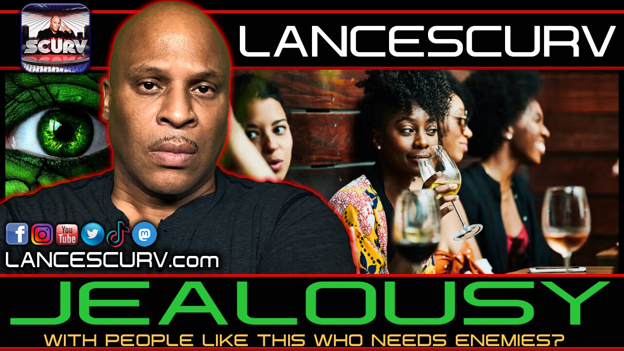 JEALOUSY: WITH PEOPLE LIKE THIS WHO NEEDS ENEMIES? | LANCESCURV