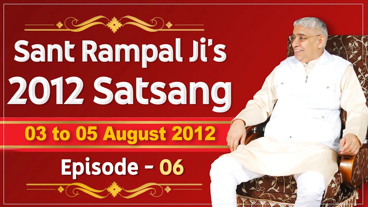 Sant Rampal Ji's 2012 Satsangs | 03 to 05 August 2012 HD | Episode - 06 | SATLOK ASHRAM