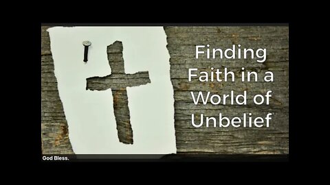 Finding Faith in a World of Unbelief