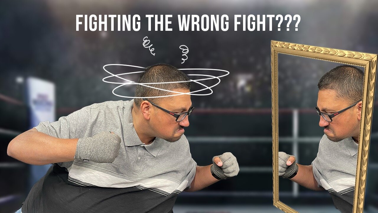 Are YOU FIGHTING the WRONG FIGHT???