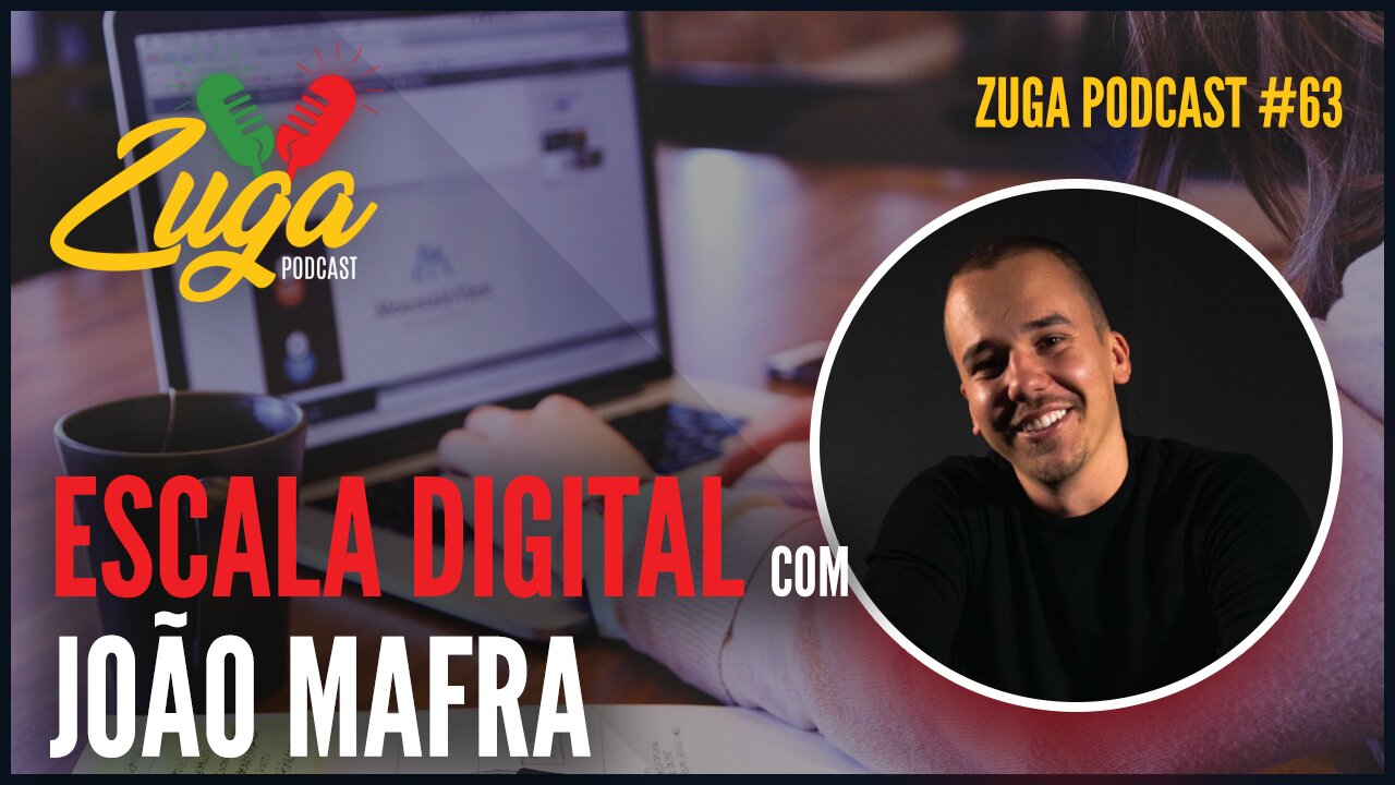 JOÃO MAFRA (COMO COMEÇAR E ESCALAR UM NEGÓCIO DIGITAL EM PORTUGAL?) - Zuga Podcast #63 #portugal