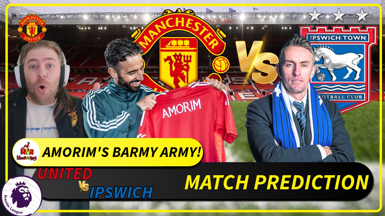 SOO MANY QUESTIONS! - UTD V IPSWICH MATCH PREDICTION - MUFC FAN CHANNEL: REDVSRED w/TheSaffronMan