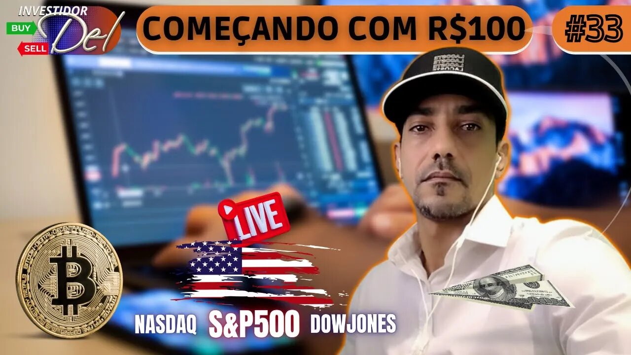 #33 COMEÇANDO C/ R$100 AÇÕES INTERNACIONAIS + BITCOIN | HK50 | US100 | US30 | SP500