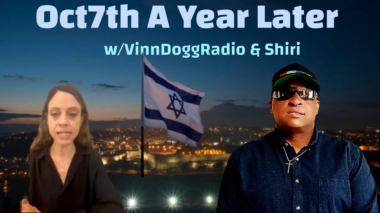 Oct7th A Year Later🇮🇱 w/VinnDoggRadio🎙️ & Shiri