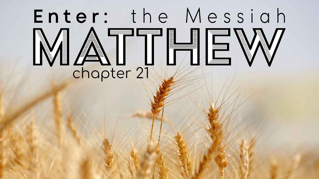 Matthew 21 "Enter: The Messiah"