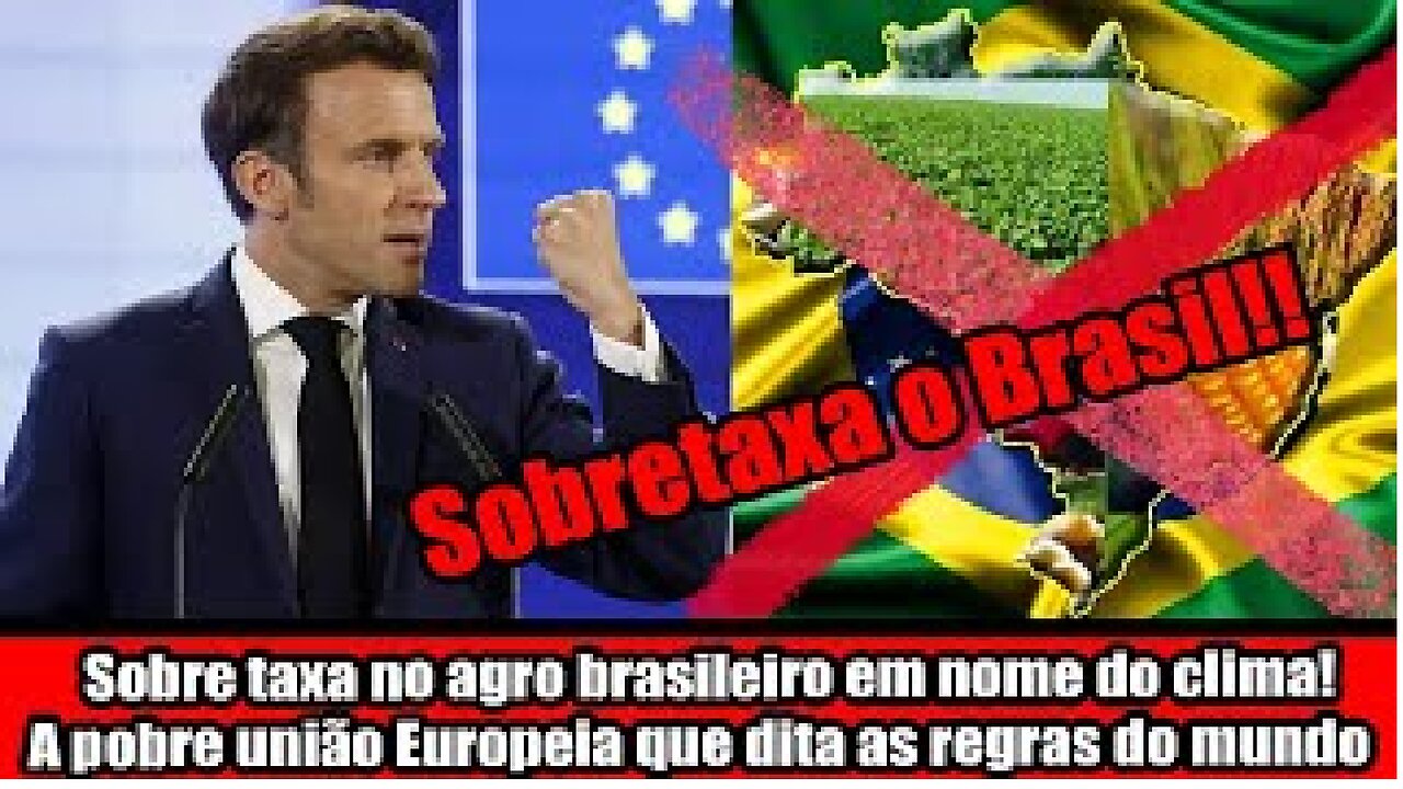 Sobre taxa no agro brasileiro em nome do clima! A pobre união Europeia que dita as regras do mundo