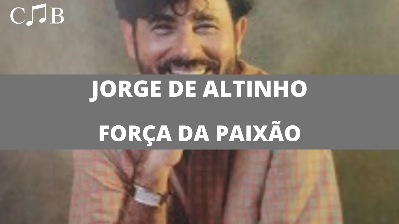 Jorge de Altinho - Força da Paixão