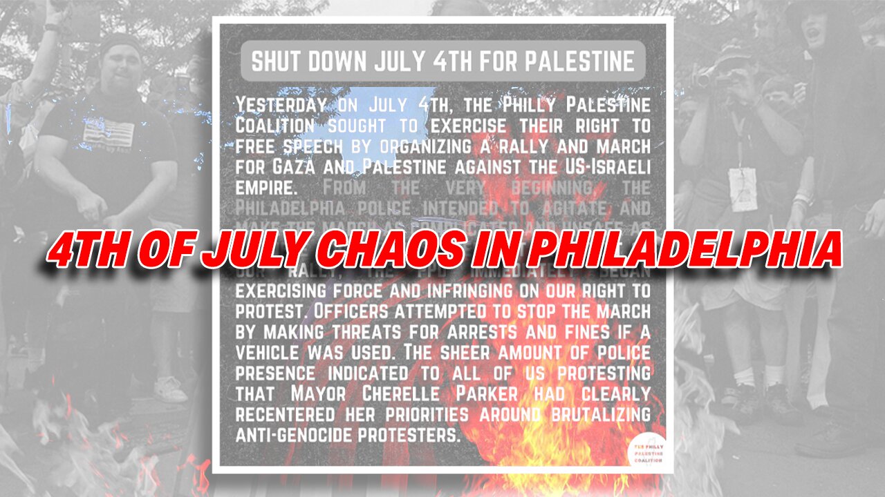 4TH OF JULY CHAOS: ANTI-ISRAEL PROTESTERS IN PHILADELPHIA TORCH AMERICAN FLAGS!