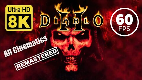 Diablo II and Lord of Destruction Story Cinematics 8k 60 FPS (Remastered with Neural Network AI)