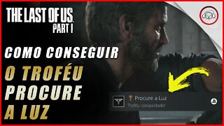 The last of us Parte 1 PS5, Como conseguir o troféu Procure a Luz | super dica