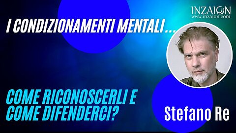 I CONDIZIONAMENTI MENTALI... COME RICONOSCERLI E COME DIFENDERCI? - Stefano Re