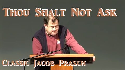 Thou Shalt Not Ask__Jacob Prasch