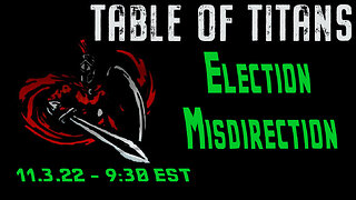 🔴LIVE - 9:30 EST - 11.3.22 - Table of Titans - "Election Misdirection"🔴