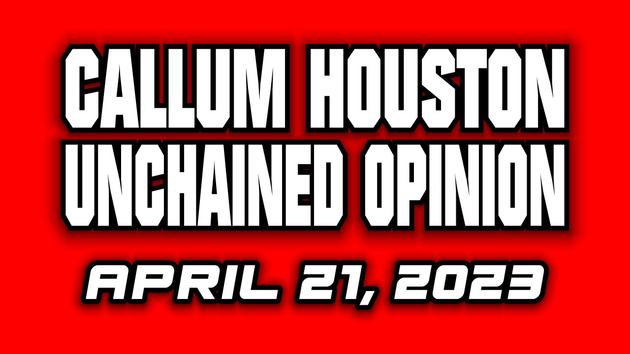 Unchained Opinion! April 21, 2023!