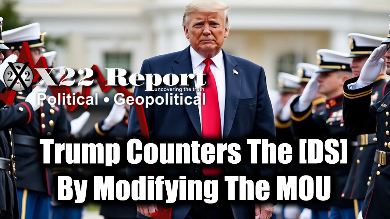 New X22 Report: Trump Counters The [DS] By Modifying The MOU