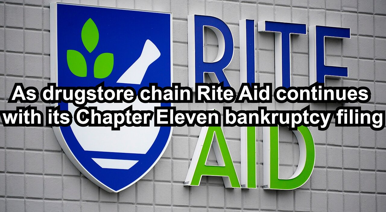 As drugstore chain Rite Aid continues with its Chapter Eleven bankruptcy filing