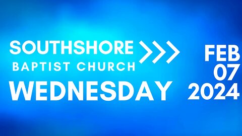 Wednesday Evening Service February 7, 2024 I Pastor Jayme Jackson I Southshore Baptist Church