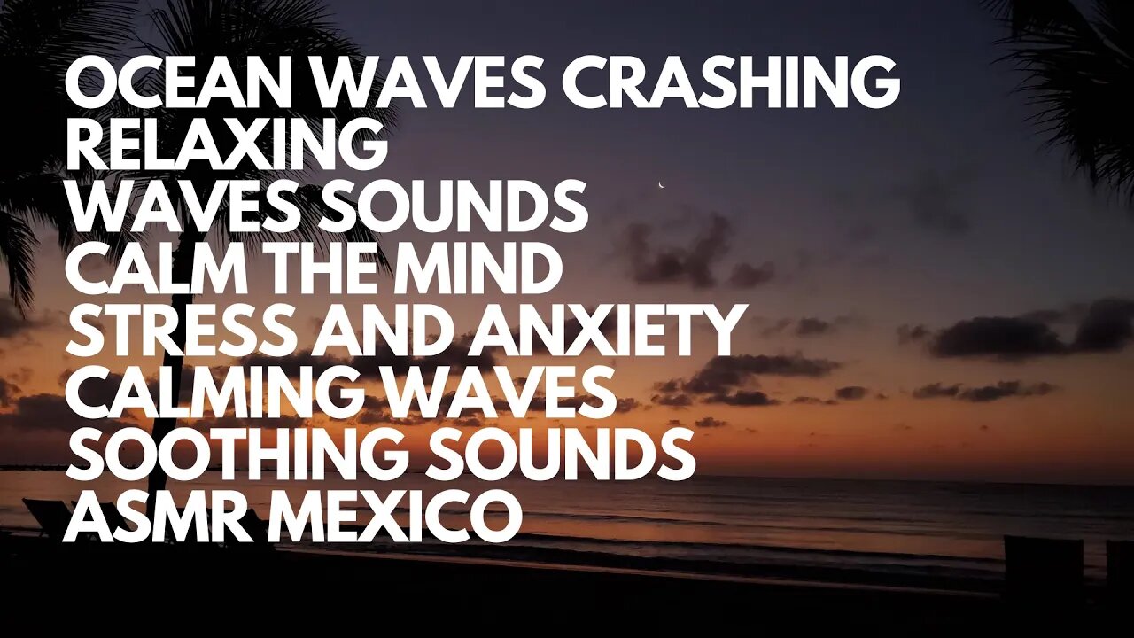 RELAXING WAVES SOUNDS TO CALM THE MIND, STRESS, ANXIETY, CALMING WAVES, SOOTHING SOUNDS, ASMR MEXICO