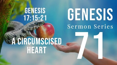 Genesis Sermon Series 071. A Circumcised Heart. Genesis 17:22-27. Dr. Andy Woods. 2-27-22.