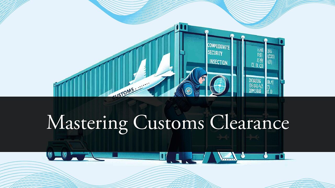 Demystifying Customs Clearance: The Essential Role of Customs Clearance Agents