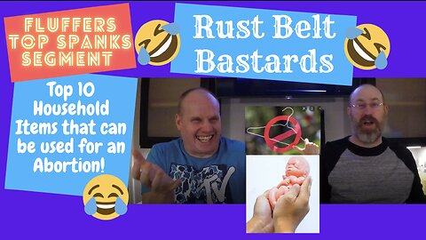 Top 10 Household Items that can be used for an Abortion | Fluffers Top Spanks | RUST BELT BASTARDS
