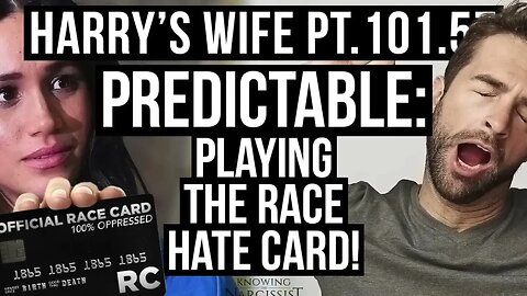 Predictable : Playing the Race Card (Meghan Markle)