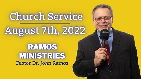 Ramos Ministries August 7th 2022