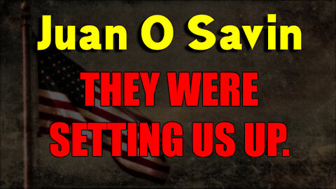 Juan O Savin "They Were Setting Us Up."