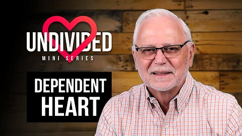 Undivided Heart: Dependent Heart – Part 2