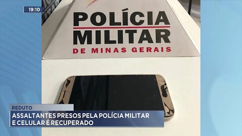 Reduto: Assaltantes presos pela Polícia Militar e Celular é recuperado.