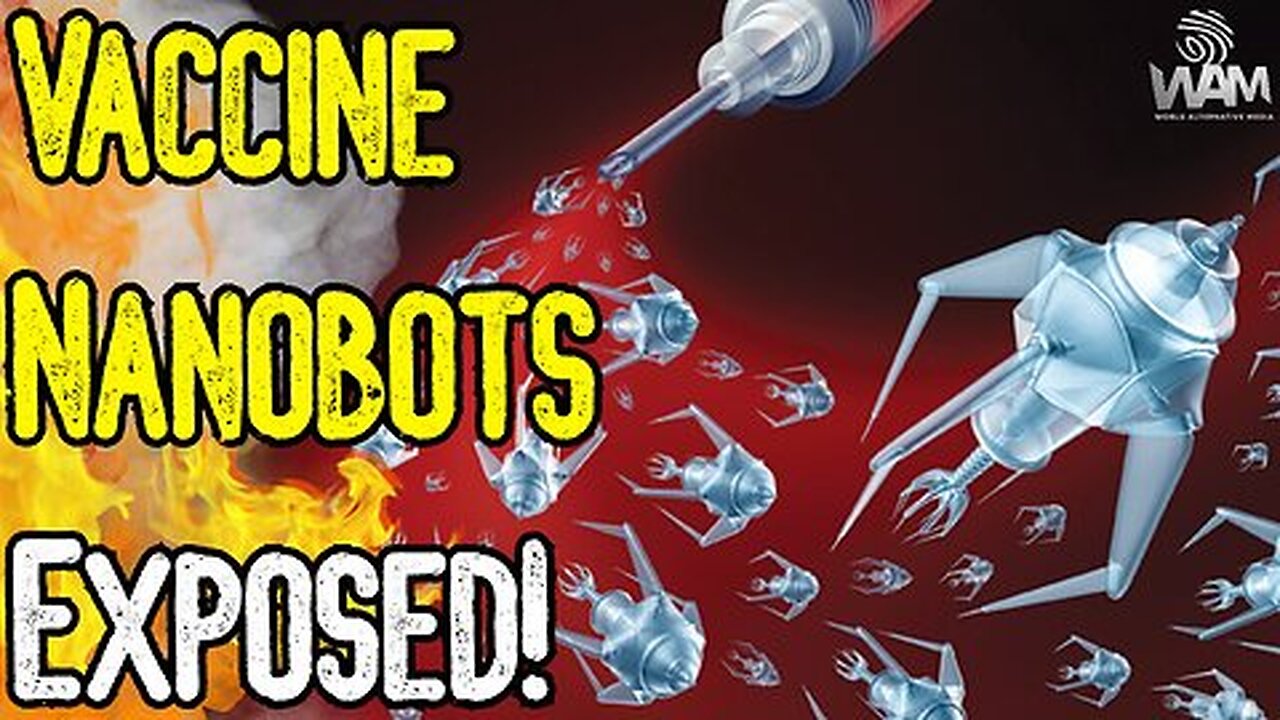 WAM: VACCINE NANOBOTS EXPOSED - New Study Claims Shots Contain Graphene Nanobots