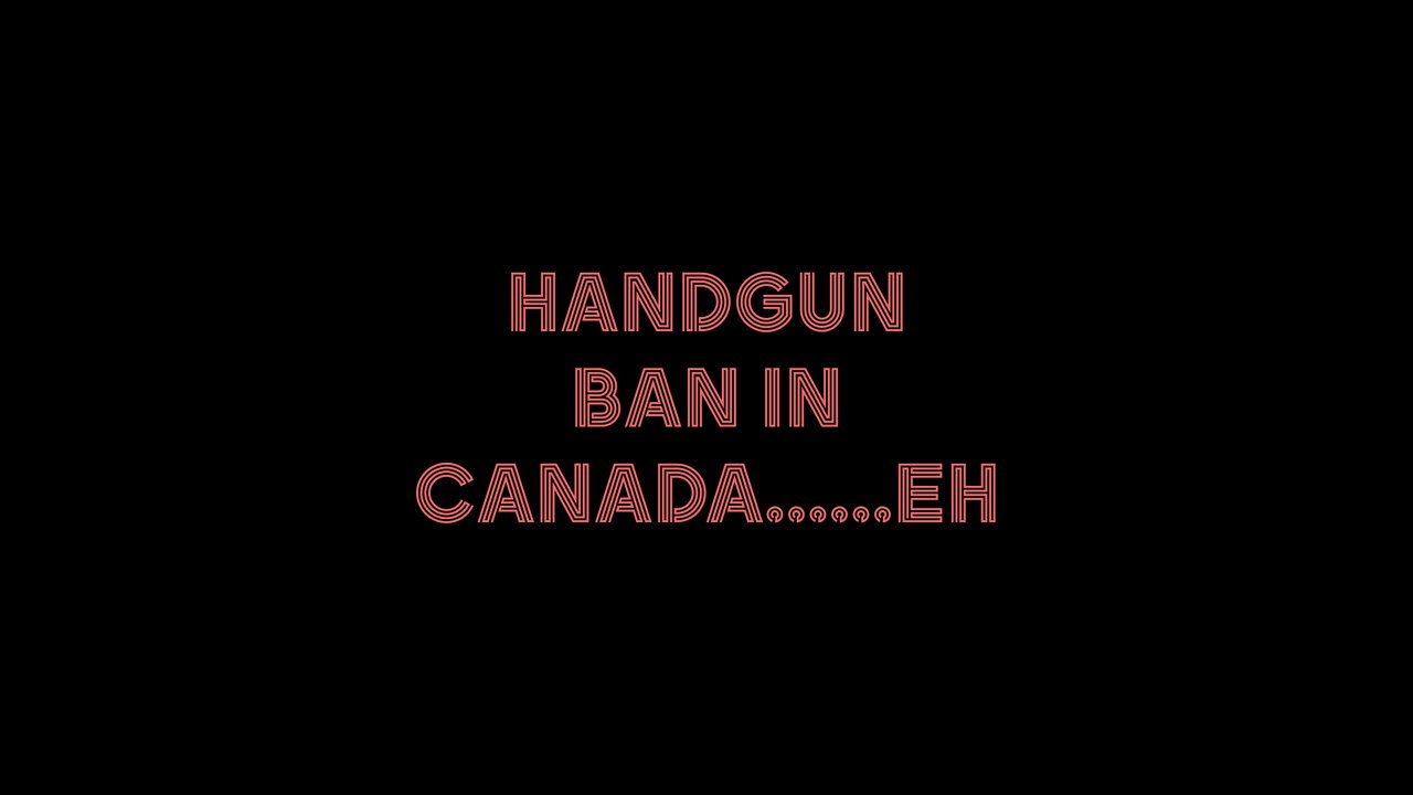 Handgun Ban in Canada...eh