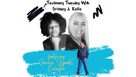 Testimony Tuesday With Brittany & Kellie - SZN 2 - Episode 2 - Guest Jerome "JSpeaks" Covington