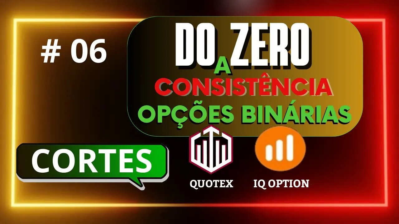 Do Zero a Consistência em Opções Binárias CORTES | IQ OPTION #06