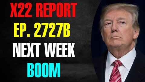 X22 REPORT EP2727B NEXT WEEK BOOM UPDATE TODAY'S MAR 16TH 2022 A002