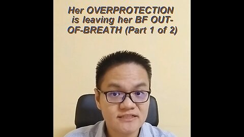 Her OVERPROTECTION is leaving her BF OUT-OF-BREATH (Pt.1of2)